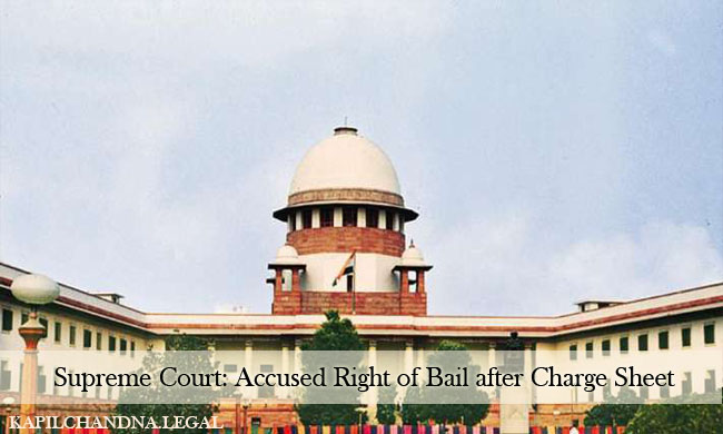 Supreme Court: Accused Right of Bail after Charge Sheet