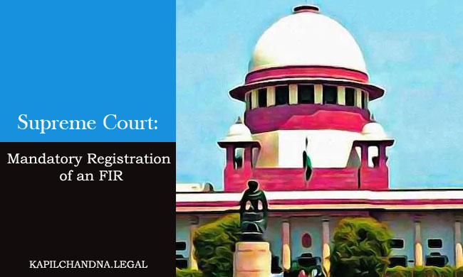 Supreme Court:  Mandatory Registration of an FIR