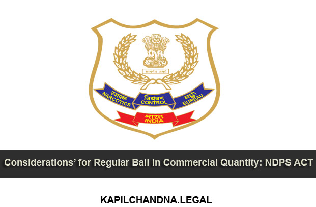 Considerations’ for Regular Bail in Commercial Quantity: NDPS ACT