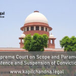 Hon’ble Supreme Court on Scope and Parameters for Suspension of Sentence and Suspension of Conviction U/S 389 Cr.P.C