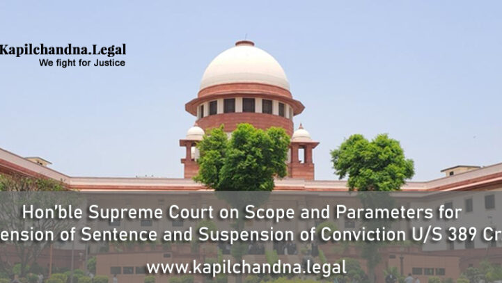 Hon’ble Supreme Court on Scope and Parameters for Suspension of Sentence and Suspension of Conviction U/S 389 Cr.P.C